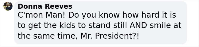 Comment referencing Obama photobombing a kids' photo shoot with humor and exasperation. Comment referencing Obama photobombing a kids' photo shoot with humor and exasperation.