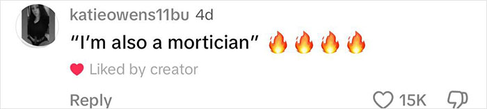 Comment by user katieowens11bu saying, "I'm also a mortician," with fire emojis and 15K likes. Comment by user katieowens11bu saying, "I'm also a mortician," with fire emojis and 15K likes.