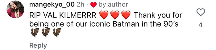 Instagram tribute comment for Val Kilmer, remembering his iconic Batman role with heart and bat emojis. Instagram tribute comment for Val Kilmer, remembering his iconic Batman role with heart and bat emojis.