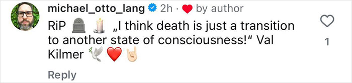 Comment on Val Kilmer's post about death, with emojis of a dove and heart. Comment on Val Kilmer's post about death, with emojis of a dove and heart.