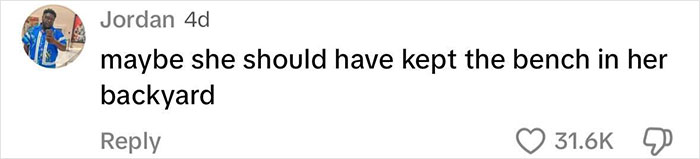 Comment reading “maybe she should have kept the bench in her backyard” with 31.6K likes, related to park bench dispute. Comment reading “maybe she should have kept the bench in her backyard” with 31.6K likes, related to park bench dispute.