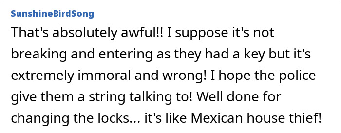 Comment on neighbors in late mom's house, expressing shock over the immoral actions without breaking and entering. Comment on neighbors in late mom's house, expressing shock over the immoral actions without breaking and entering.