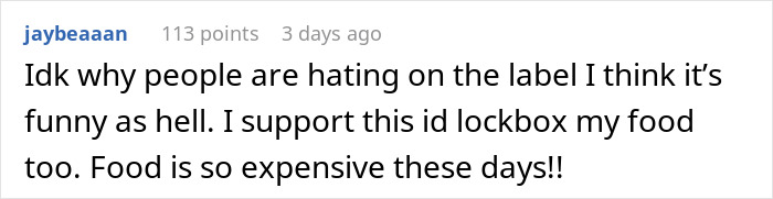 Comment on a humorous label about using a lockbox in the fridge to prevent a roommate from stealing cheese. Comment on a humorous label about using a lockbox in the fridge to prevent a roommate from stealing cheese.