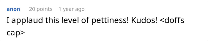 Comment praising petty revenge on an arrogant driver with "I applaud this level of pettiness! Kudos! Comment praising petty revenge on an arrogant driver with "I applaud this level of pettiness! Kudos!