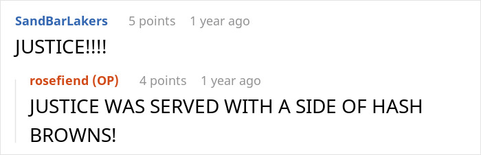 Reddit comments about revenge: "JUSTICE!!!!" and "JUSTICE WAS SERVED WITH A SIDE OF HASH BROWNS! Reddit comments about revenge: "JUSTICE!!!!" and "JUSTICE WAS SERVED WITH A SIDE OF HASH BROWNS!
