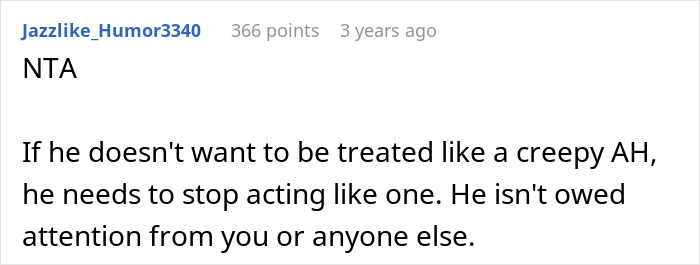 Reddit comment about oversharing, stating the man isn't owed attention and needs to stop acting creepy. Reddit comment about oversharing, stating the man isn't owed attention and needs to stop acting creepy.
