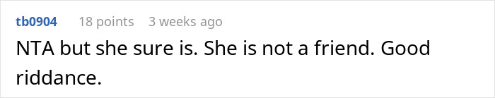 Comment on wedding friend issue, calling out lack of friendship and stating "good riddance. Comment on wedding friend issue, calling out lack of friendship and stating "good riddance.