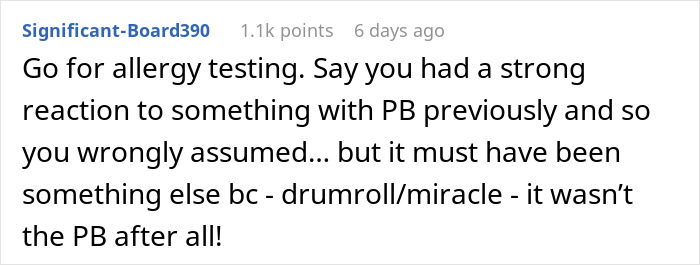 Comment suggesting to get allergy testing after years of faking an allergy. Comment suggesting to get allergy testing after years of faking an allergy.