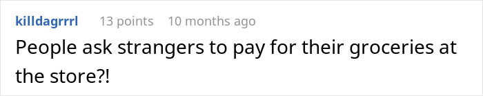 Comment discussing people asking strangers to pay for groceries at the store, related to man asking stranger to pay for groceries.