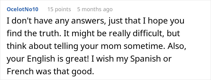 Comment about family DNA results, offering support and advice on finding the truth and considering family discussions. Comment about family DNA results, offering support and advice on finding the truth and considering family discussions.