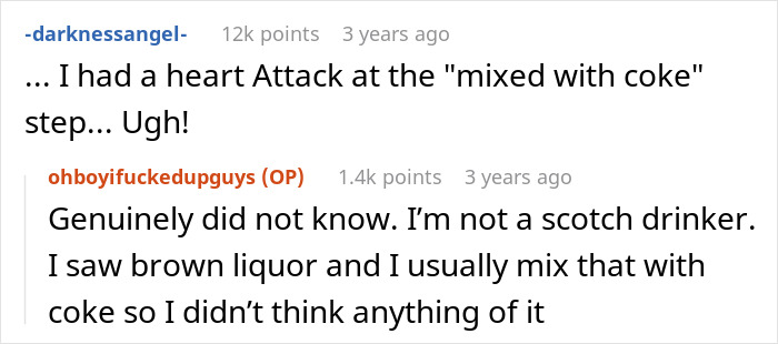 Reddit comments discussing a woman unknowingly drinking her boyfriend's expensive aged scotch, thinking it was regular liquor. Reddit comments discussing a woman unknowingly drinking her boyfriend's expensive aged scotch, thinking it was regular liquor.