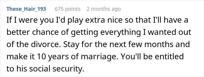 Comment advising playing nice in marriage to secure better divorce terms and social security benefits after late-night drinks with coworker. Comment advising playing nice in marriage to secure better divorce terms and social security benefits after late-night drinks with coworker.