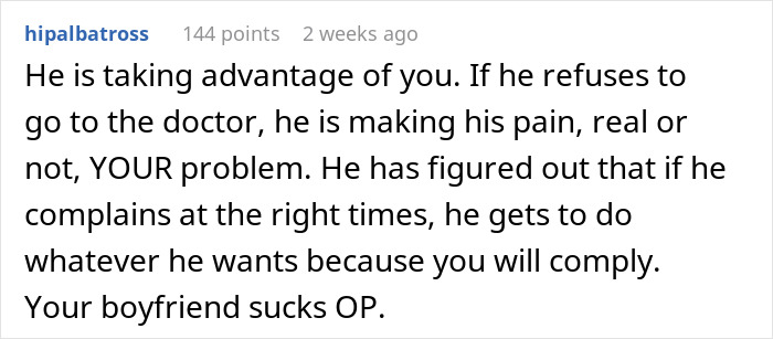 Comment discussing a boyfriend's behavior, suggesting he uses pain as an excuse to avoid chores and spending time with his girlfriend. Comment discussing a boyfriend's behavior, suggesting he uses pain as an excuse to avoid chores and spending time with his girlfriend.