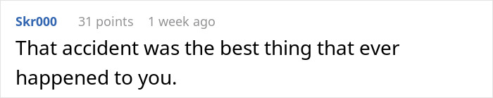 Comment suggesting a positive outcome after an accident. Comment suggesting a positive outcome after an accident.
