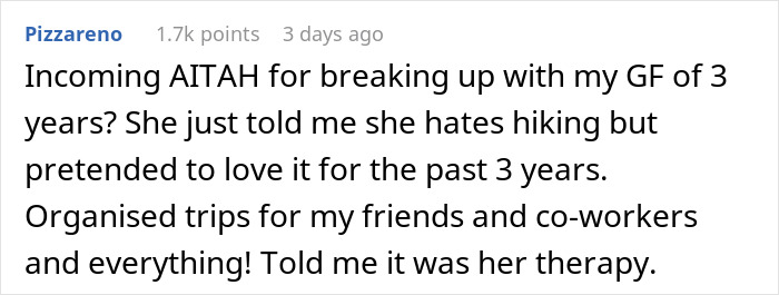 Reddit post about a girlfriend faking her love for hiking, now confessed to hating it after three years together. Reddit post about a girlfriend faking her love for hiking, now confessed to hating it after three years together.