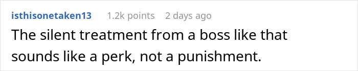 Comment on problematic boss behavior, implying silent treatment is a perk. Comment on problematic boss behavior, implying silent treatment is a perk.