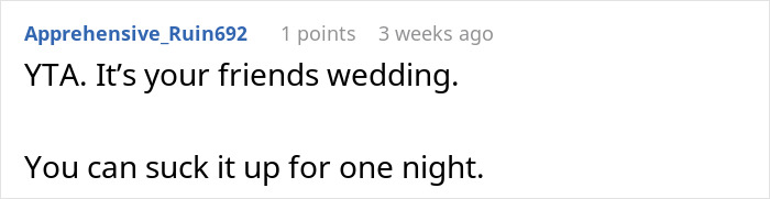 Online comment saying, “YTA. It’s your friend’s wedding. You can suck it up for one night,” about leaving a wedding early. Online comment saying, “YTA. It’s your friend’s wedding. You can suck it up for one night,” about leaving a wedding early.