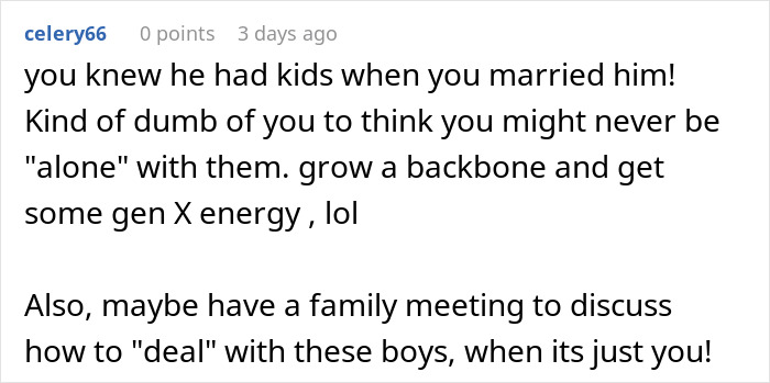 Comment on expecting husband to be home when his kids are present, suggesting family meeting for dealing with them. Comment on expecting husband to be home when his kids are present, suggesting family meeting for dealing with them.