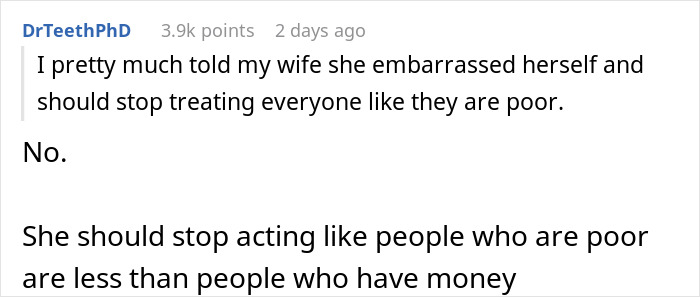 Reddit post where a user talks about his wife flaunting money and disrespecting poorer people. Reddit post where a user talks about his wife flaunting money and disrespecting poorer people.