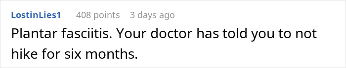 Comment on hiking medical excuse: "Plantar fasciitis. Your doctor has told you to not hike for six months. Comment on hiking medical excuse: "Plantar fasciitis. Your doctor has told you to not hike for six months.