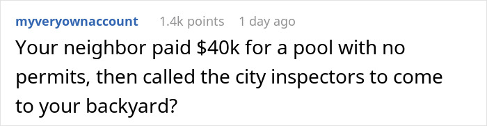 Reddit comment about neighbor's illegal shed complaint and $40K pool loss. Reddit comment about neighbor's illegal shed complaint and $40K pool loss.
