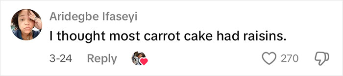 Comment on carrot cake having raisins with 270 likes, user profile on left. Comment on carrot cake having raisins with 270 likes, user profile on left.