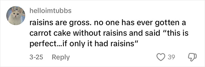 Costco shoppers debate on carrot cake ingredients; comment mentions raisins as an unwelcome addition. Costco shoppers debate on carrot cake ingredients; comment mentions raisins as an unwelcome addition.