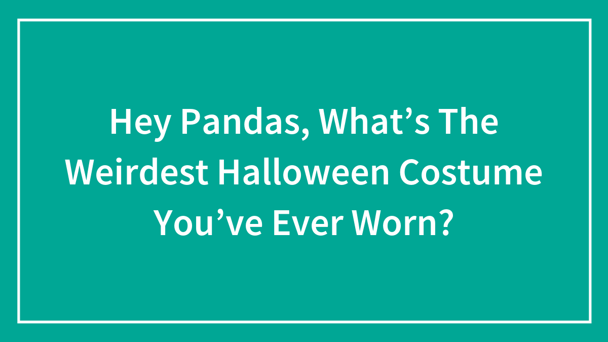 Text on teal background asking pandas about the weirdest Halloween costume they have ever worn.