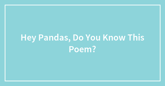 Hey Pandas, Do You Know This Poem? (Closed)