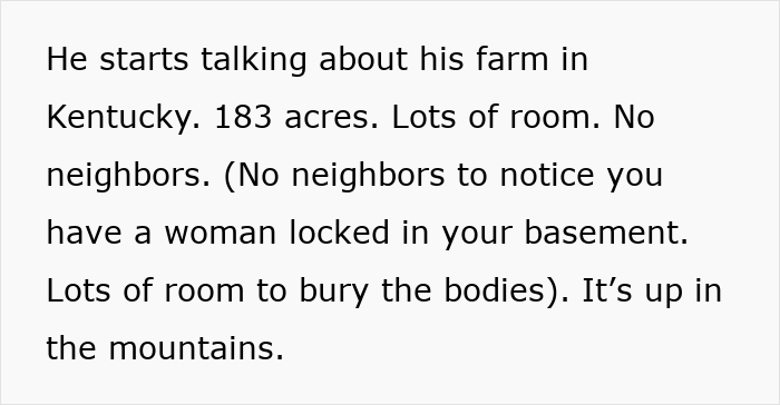 Text from a woman's panic story about a client's unsettling remarks on his secluded Kentucky farm. Text from a woman's panic story about a client's unsettling remarks on his secluded Kentucky farm.