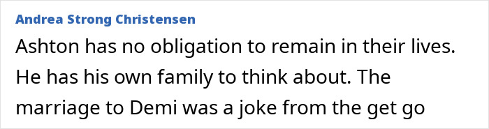 Comment about Demi Moore's marriage and Ashton Kutcher's family obligation from Andrea Strong Christensen. Comment about Demi Moore's marriage and Ashton Kutcher's family obligation from Andrea Strong Christensen.