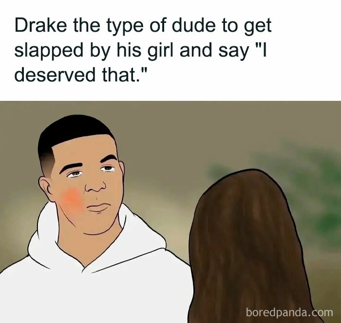 "Drake the type of guy" meme with Drake reacting humorously to a slap, saying "I deserved that."