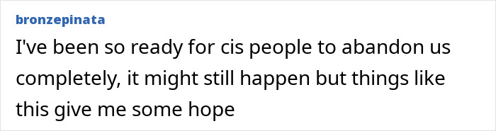 Comment by bronze pinata discussing hope in support of trans rights stance. Comment by bronze pinata discussing hope in support of trans rights stance.