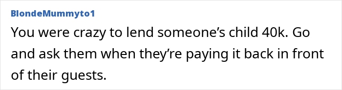 Comment advising against lending £40k, suggesting to ask for repayment publicly. Comment advising against lending £40k, suggesting to ask for repayment publicly.