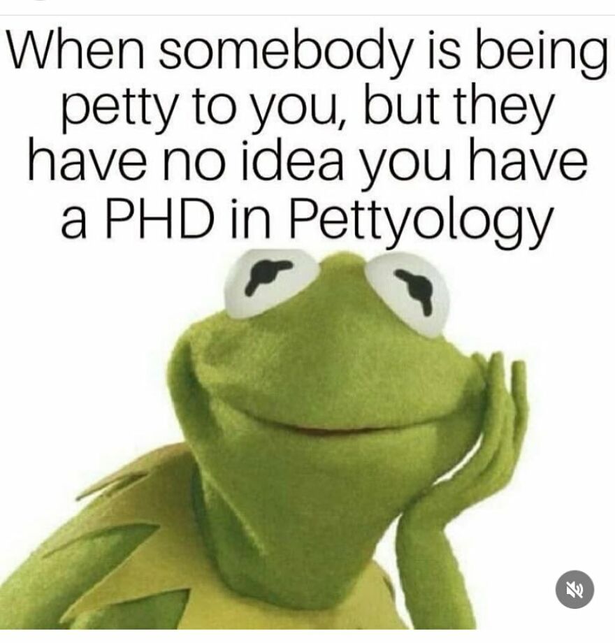 Kermit meme about being petty, humorously showing the concept of having a "PHD in Pettyology" with girl posts theme.