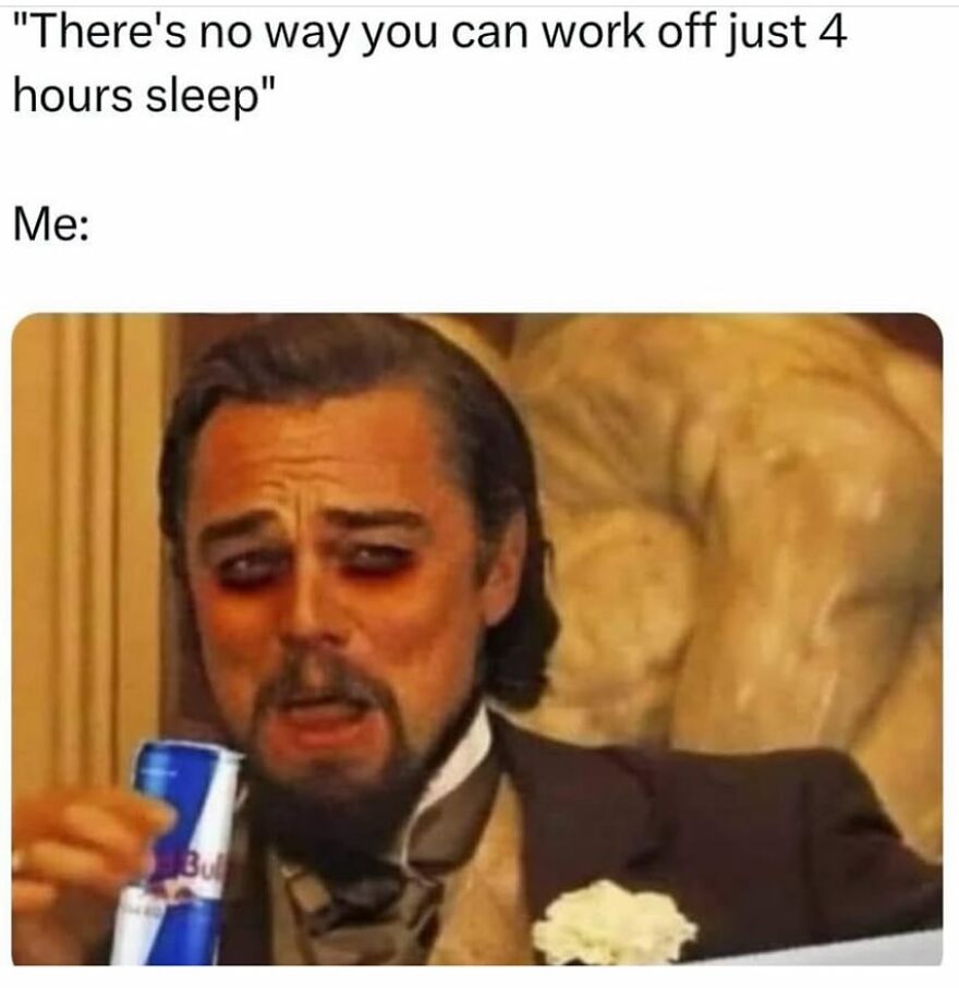 Man with tired eyes holding an energy drink, captioned with a humorous sleep meme.