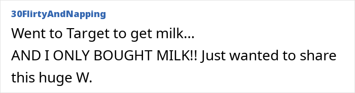 Text screenshot from 30FlirtyAndNapping celebrating a successful no-buy trip, buying only milk at Target. Text screenshot from 30FlirtyAndNapping celebrating a successful no-buy trip, buying only milk at Target.