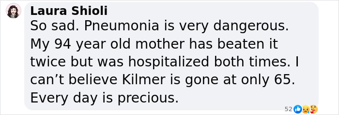 Comment on Val Kilmer's passing, discussing pneumonia and reflecting on life's preciousness. Comment on Val Kilmer's passing, discussing pneumonia and reflecting on life's preciousness.