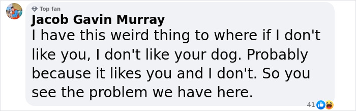 Comment by Jacob Gavin Murray about disliking dogs of people he dislikes. Comment by Jacob Gavin Murray about disliking dogs of people he dislikes.