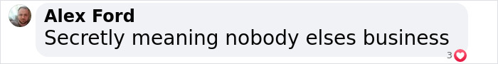 Alex Ford comment: 'Secretly meaning nobody else's business' with a heart emoji reaction. Alex Ford comment: 'Secretly meaning nobody else's business' with a heart emoji reaction.