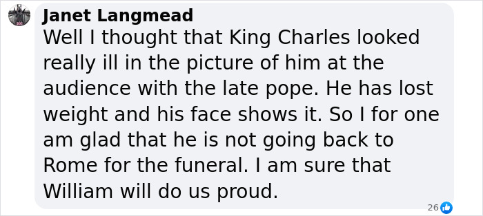 Comment about King Charles not attending the pope's funeral, mentioning Prince William attending instead. Comment about King Charles not attending the pope's funeral, mentioning Prince William attending instead.