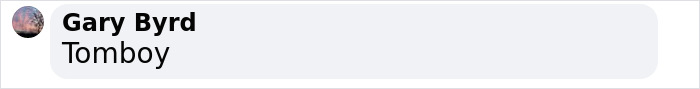 Gary Byrd's comment, 'Tomboy', highlighted under a social media post. Gary Byrd's comment, 'Tomboy', highlighted under a social media post.