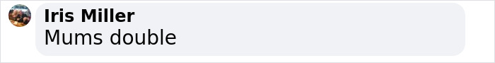 Text comment stating "Mums double," referencing resemblance. Text comment stating "Mums double," referencing resemblance.