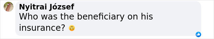 Comment questioning the beneficiary of a man's insurance after he passed away on vacation. Comment questioning the beneficiary of a man's insurance after he passed away on vacation.