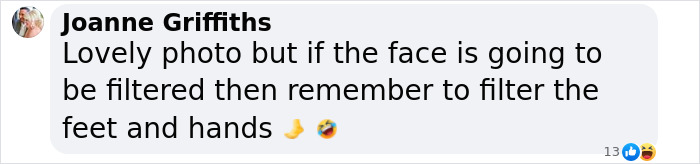 Comment by Joanne Griffiths humorously suggesting filtering feet and hands along with the face in photo edits. Comment by Joanne Griffiths humorously suggesting filtering feet and hands along with the face in photo edits.