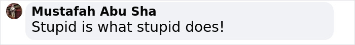 Comment by Mustafah Abu Sha: Stupid is what stupid does; linked to YouTuber stunt risking tribe with Diet Coke. Comment by Mustafah Abu Sha: Stupid is what stupid does; linked to YouTuber stunt risking tribe with Diet Coke.