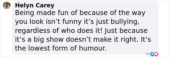 Text comment criticizing a show for mocking appearance, calling it bullying and low humor. Text comment criticizing a show for mocking appearance, calling it bullying and low humor.