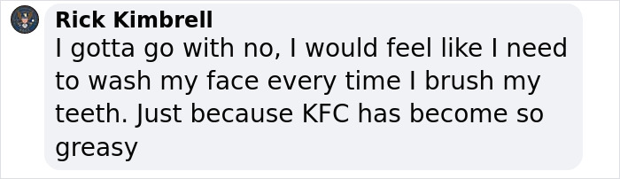 Customer reacts to new KFC toothpaste flavor in a humorous comment. Customer reacts to new KFC toothpaste flavor in a humorous comment.
