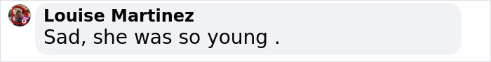 Comment by Louise Martinez stating, "Sad, she was so young," on former child star's passing. Comment by Louise Martinez stating, "Sad, she was so young," on former child star's passing.