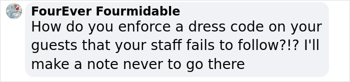 Comment criticizing restaurant's inconsistent dress code enforcement on social media. Comment criticizing restaurant's inconsistent dress code enforcement on social media.